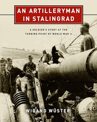 Artilleryman in Stalingrad: A Soldier's Story at the Turning Point of World War II