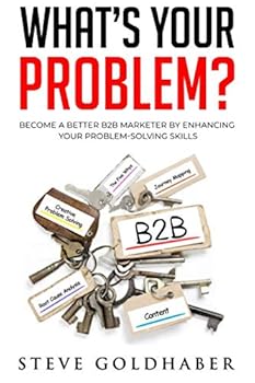 Paperback What's Your Problem? Become a Better B2B Marketer by Enhancing Your Problem-Solving Skills Book