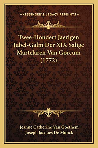 Twee-Hondert Jaerigen Jubel-Galm Der XIX Salige Martelaren Van Gorcum (1772) (Dutch Edition)