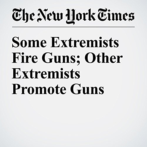 Some Extremists Fire Guns; Other Extremists Promote Guns cover art