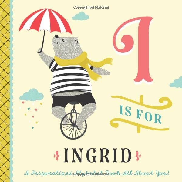 I is for Ingrid: A Personalized Alphabet Book All About You! (Personalized Children's Book)