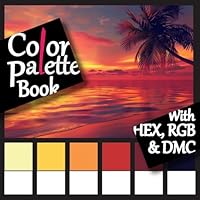 Color Palette Book: with HEX, RGB & DMC codes B0D81KX7T5 Book Cover