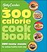 Betty Crocker The 300 Calorie Cookbook: 300 tasty meals for eating healthy every day (Betty Crocker Cooking)