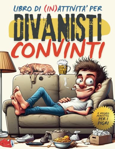 DIVANISTI CONVINTI. Libro di Attività per Adulti Pigri: 50 Futili Sfide per Professionisti e Maestri del Dolce Far Niente. Album Divertente e Idea Regalo per gli Amici Amanti del Divano