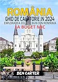 ROMÂNIA GHID DE CALATORIE IN 2024: EXPLORAREA CEL MAI BUN DIN ROMÂNIA LA BUGET MIC...