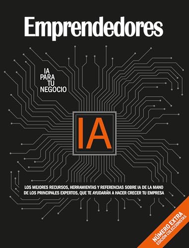 IA PARA TU NEGOCIO: Los mejores recursos, herramientas y referencias sobre IA de la mano de los principales expertos, que te ayudarán a hacer crecer tu empresa