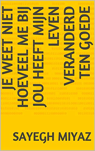 Je weet niet hoeveel me bij jou heeft mijn leven verand…
