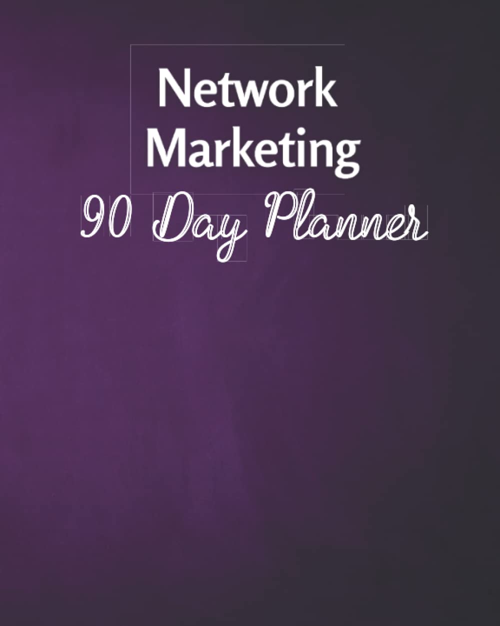 90 Day Network Marketing Planner, Purple Planner for NWM, MLM, Business Planner with Monthly, Weekly, Daily Sections, Goal Setting, Budgeting and Tracking Your Activity