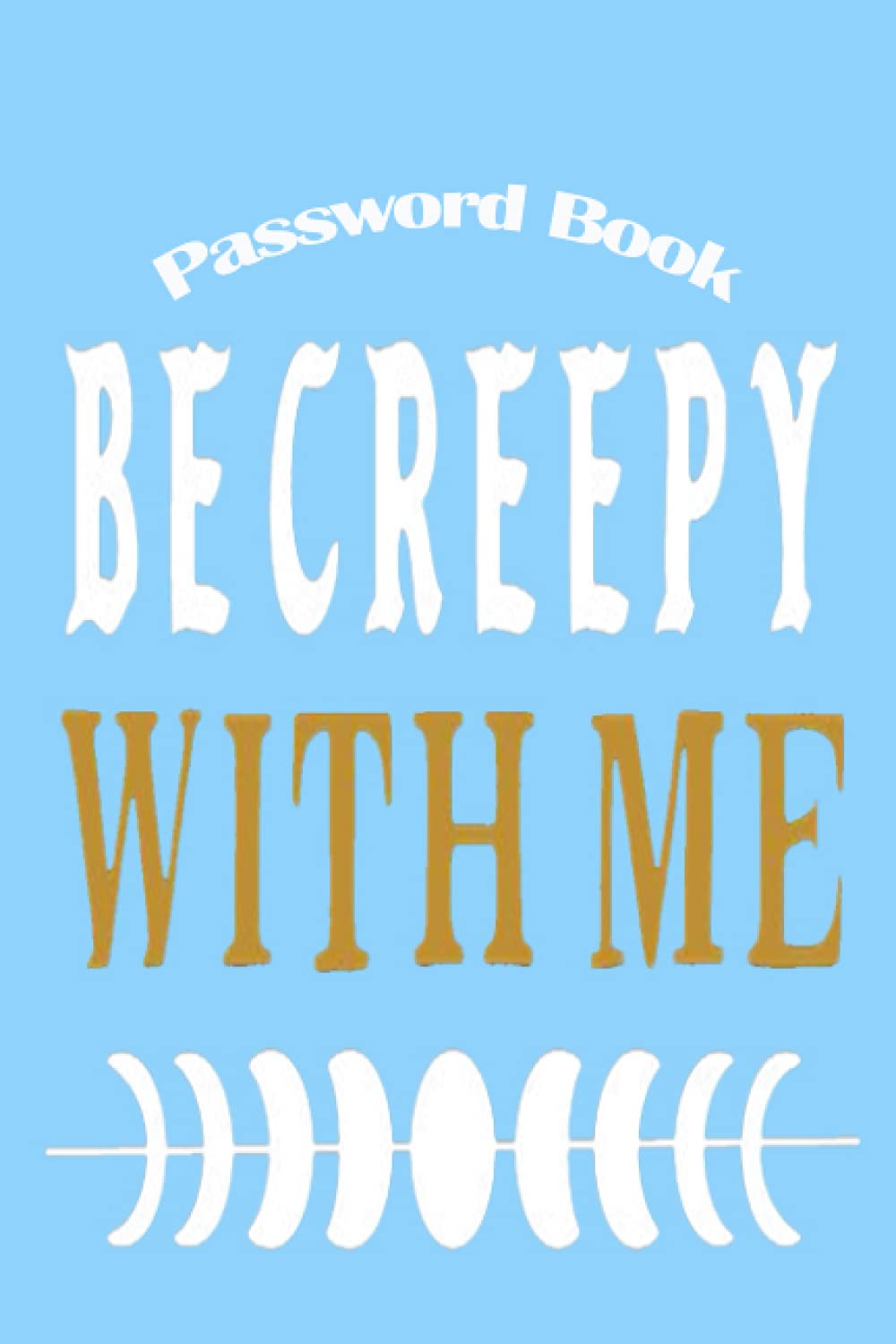 Notebook - Password Book, Password Log Book Journal To Protect Usernames and Passwords7: Password Book - Be Creepy with me 2 Size 6"X9" Beautiful Succulents Cover