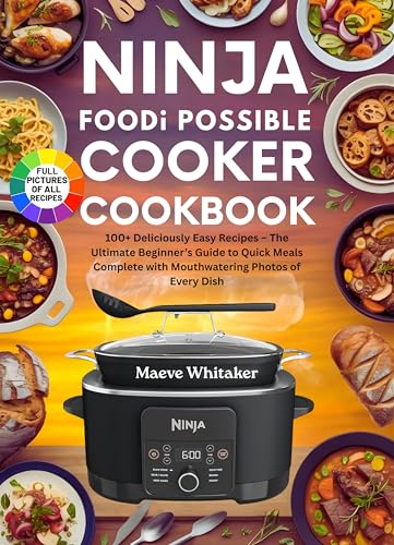 NINJA FOODI POSSIBLE COOKER COOKBOOK: 100+ Deliciously Easy Recipes The Ultimate Beginner’s Guide to Quick Meals Complete with Mouthwatering Photos of Every Dish