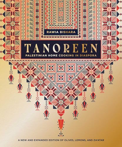 Tanoreen: Palestinian Home Cooking in Diaspora; A new and expanded edition of Olives, Lemons, and...