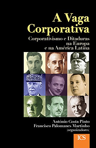 A Vaga Corporativa: Corporativismo e Ditaduras na Europa e na América Latina