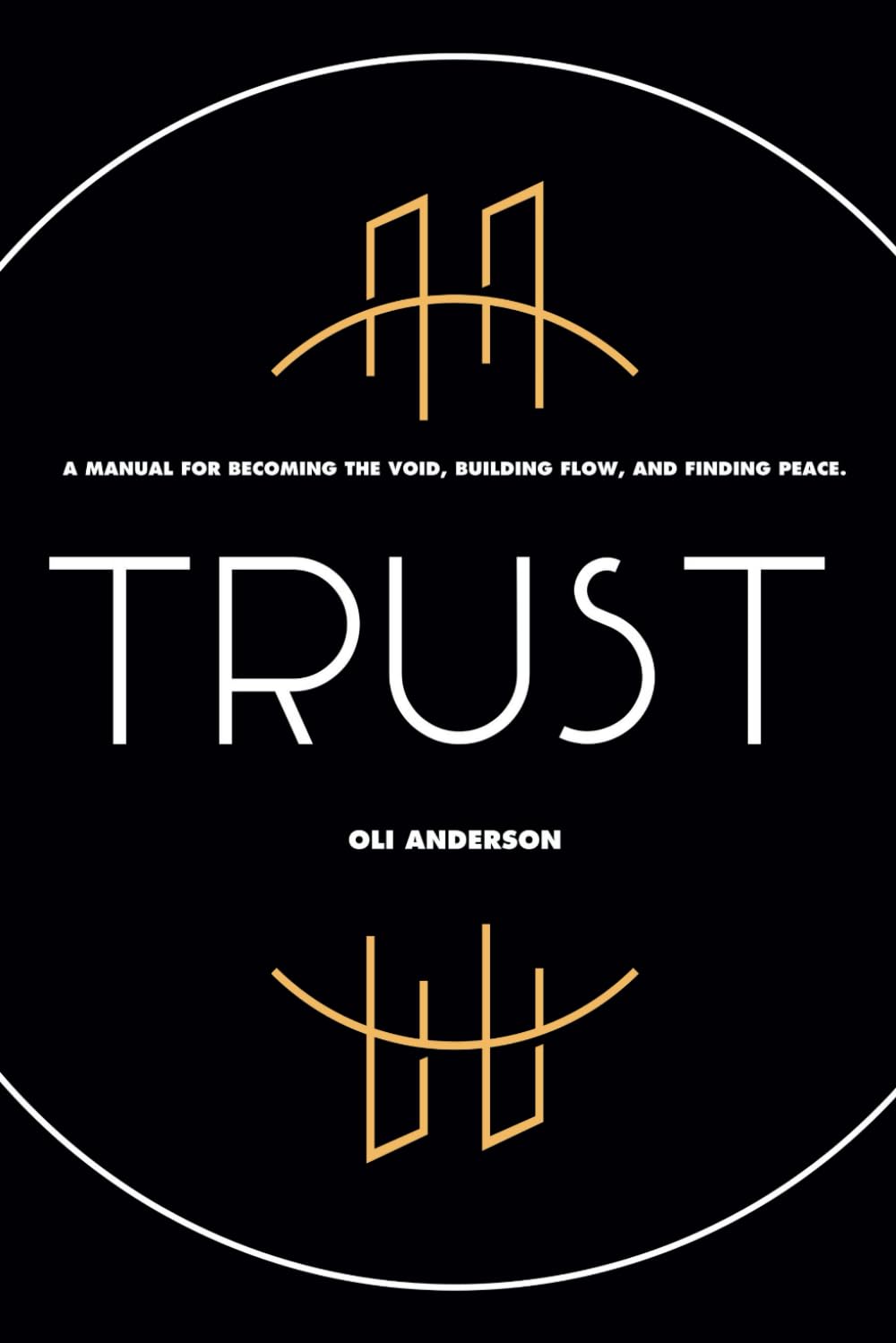 Trust: A Manual for Becoming the Void, Building Flow, and Finding Peace