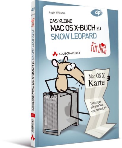 Das kleine Mac OS X-Buch zu Snow Leopard ... für Dich! - Einsteigen mit dem Mac von Anfang an (Appl Das kleine Mac OS X-Buch zu Snow Leopard ... für Dich! - Einsteigen mit dem Mac von Anfang an (Appl