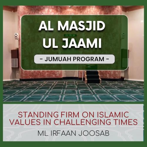 Standing Firm on Islamic Values in Challenging Times by ML Irfaan Joosab