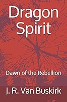 Dragon Spirit: Dawn of the Rebellion 1720192936 Book Cover