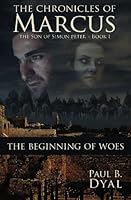The Chronicles of Marcus, Son of Simon Peter: Book I: The Beginning of Woes 1439224838 Book Cover