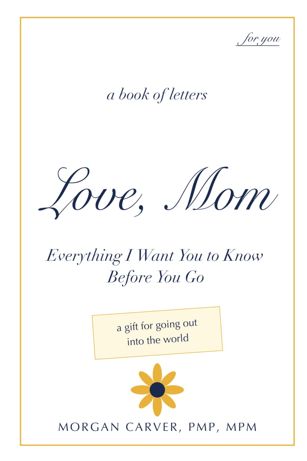 Love, Mom: Everything I Want You to Know Before You Go