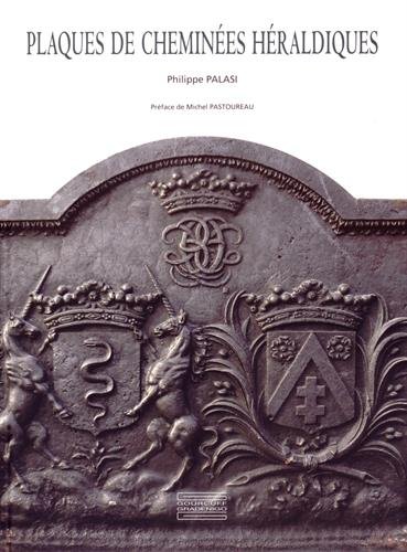 Plaques de cheminées héraldiques : Histoire d'un support métallique des armoiries - fin XVe-XXe s Francais PDF