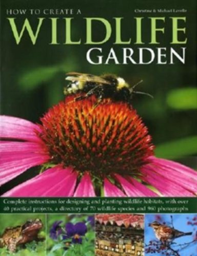 How to Create a Wildlife Garden: Complete Instructions for Designing ...