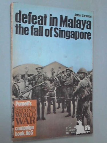Defeat In Malaya - The Fall Of Singapore - Ballantine's Illustrated History Of World War Ii, Campaign Book, No. 5 by Arthur Swinson (1970-08-01)