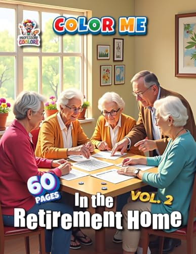 In the Retirement Home - Color Me - Vol. 2: A 60-Page Coloring Book Celebrating Life in a Senior Residence (Professore Coolore M