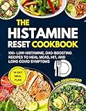 The Histamine Reset Cookbook: 100+ Low-Histamine, DAO-Boosting Recipes to Heal MCAS, HIT, and Long COVID Symptoms (Food as Medicine Cookbook)