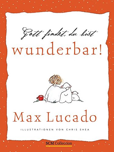 Gott findet, du bist wunderbar!: Ermutigende Gedanken von Max Lucado