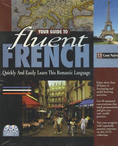 Your Guide to Fluent French; Quicly and Easily Learn This Romantic Language