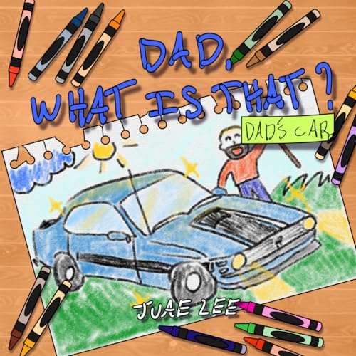 DAD WHAT IS THAT? DAD'S CAR: A story telling about a car and the parts in simple way