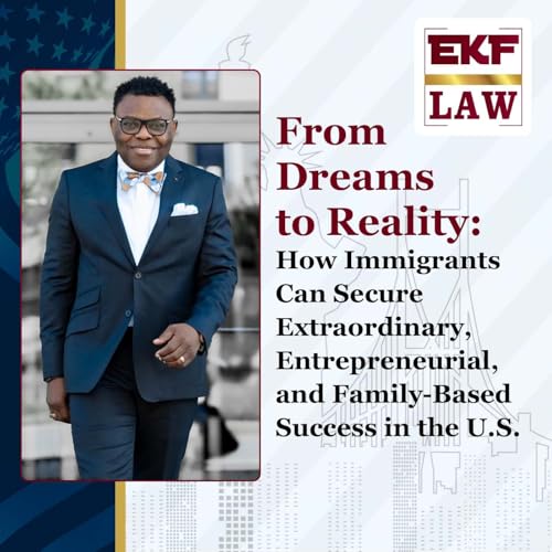 From Dreams to Reality: How Immigrants Can Secure Extraordinary, Entrepreneurial, and Family-Based Success in the U.S
