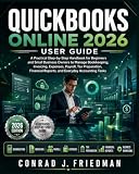 QuickBooks Online 2026 User Guide: A Practical Step-by-Step Handbook for Beginners and Small Business Owners to Manage Bookkeeping, Invoicing, ... Reports, and Everyday Accounting Tasks