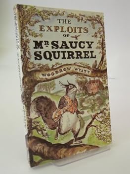 Hardcover The exploits of Mr. Saucy Squirrel Book