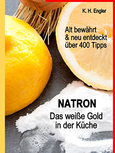Natron - Das weiße Gold in der Küche: Alt bewährt