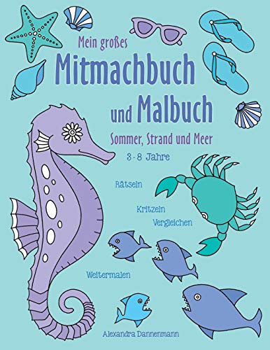 Mein großes Mitmachbuch und Malbuch - Sommer, Strand und Meer: Rätseln, Kritzeln, Weitermalen. Fü