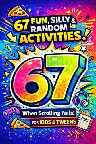 6…7… SIX–SEVEN! The Original 67 Activity Book for Kids and Tweens: Hilarious...