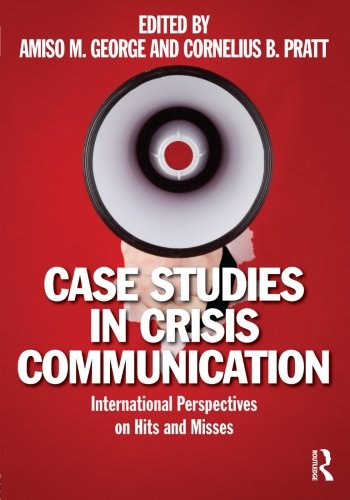 Case Studies in Crisis Communication: International Perspectives on Hits and Misses