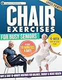 Chair Exercises for Busy Seniors: Safe & Easy 10-Minute Routines for Balance, Energy & Heart Health with a 4-Week Step-by-Step Illustrated Plan