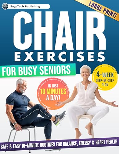 Chair Exercises for Busy Seniors: Safe & Easy 10-Minute Routines for Balance, Energy & Heart Health with a 4-Week Step-by-Step Illustrated Plan