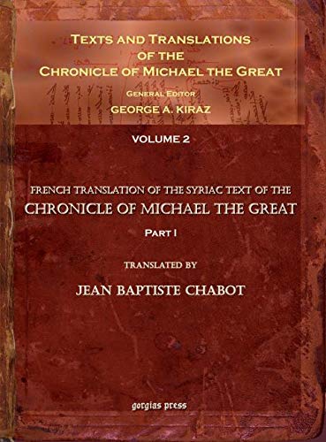 Texts and Translations of the Chronicle of Michael the Great: Syriac Original, Arabic Garshuni Version, and Armenian Epitome with Translations into French