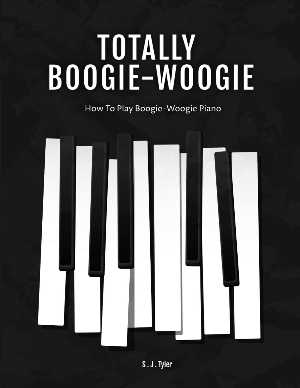 Totally Boogie Woogie: A guide to playing boogie woogie piano