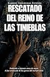 RESCATADO DEL REINO DE LAS TINIEBLAS. Dedicado a Satanás antes de nacer, él fue arrancado de las garras del mal por Jesús (Spanish Edition)