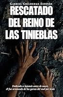 RESCATADO DEL REINO DE LAS TINIEBLAS. Dedicado a Satanás antes de nacer, él fue arrancado de las garras del mal por Jesús (Spanish Edition) 9878898741 Book Cover