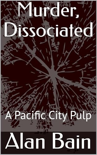 Murder, Dissociated: A Pacific City Pulp (English Edition)