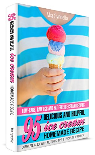 95 Delicious and Helpful Homemade Ice Cream Recipes. Low-carb, Raw