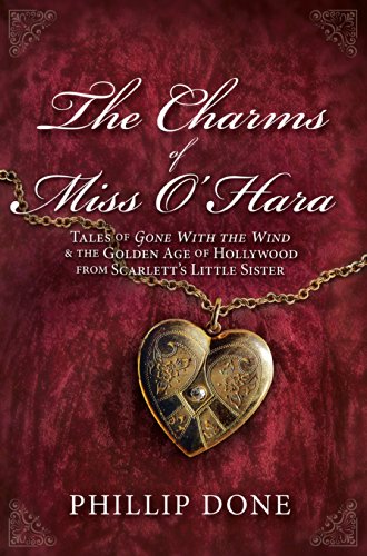 The Charms of Miss O'Hara: Tales of Gone With the Wind & the Golden Age of Hollywood from Scarlett's Little Sister