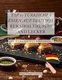 TOP 10 TÜRKISCHES ESSEN AUF DEUTSCH: TOP 10 TURKISH FOOD IN GERMAN: REICHHALTIG, SÜSS & LECKER, EİN TÜRKİSCHES KOCHBUCH, (Wie macht man türkisches Essen?)