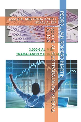 3000 € AL MES TRABAJANDO 2 HORAS AL DIA (TRADING) (Spanish Edition)