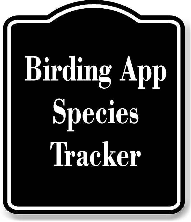 Birding App Species Tracker BLACK Aluminum Composite Sign 20''x24''