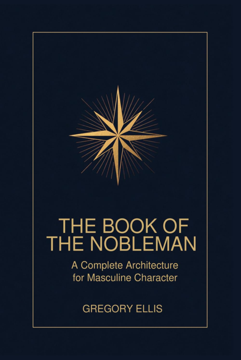 The Book of the Nobleman: A Complete Architecture for Masculine Character